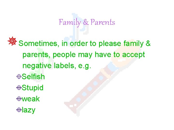 Family & Parents Sometimes, in order to please family & parents, people may have