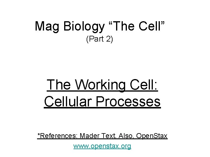 Mag Biology “The Cell” (Part 2) The Working Cell: Cellular Processes *References: Mader Text.