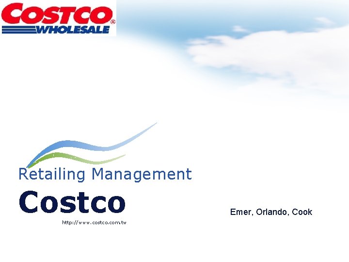 Retailing Management Costco http: //www. costco. com. tw Emer, Orlando, Cook 