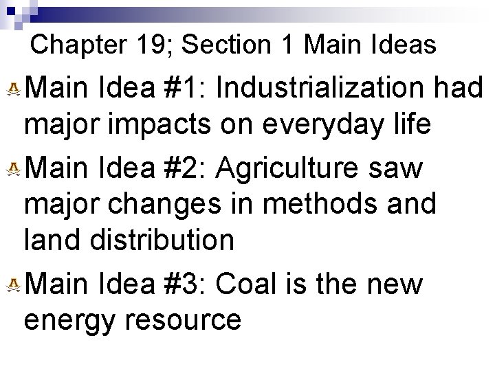 Chapter 19; Section 1 Main Ideas Main Idea #1: Industrialization had major impacts on