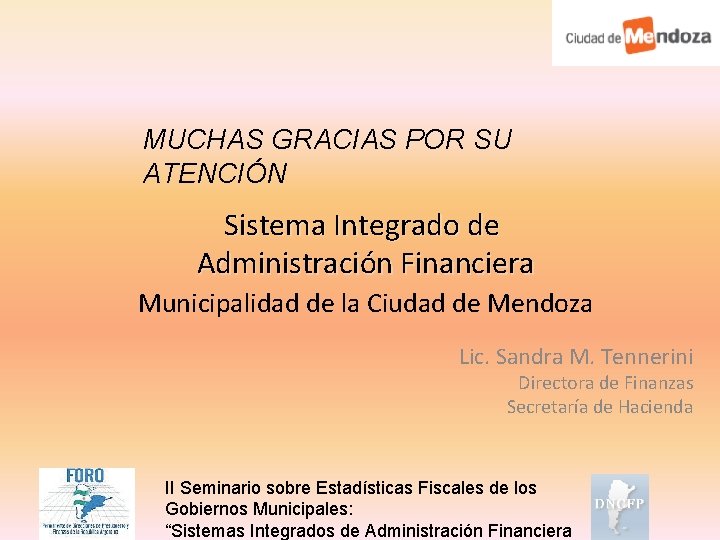 MUCHAS GRACIAS POR SU ATENCIÓN Sistema Integrado de Administración Financiera Municipalidad de la Ciudad