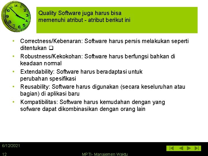 Quality Software juga harus bisa memenuhi atribut - atribut berikut ini • Correctness/Kebenaran: Software