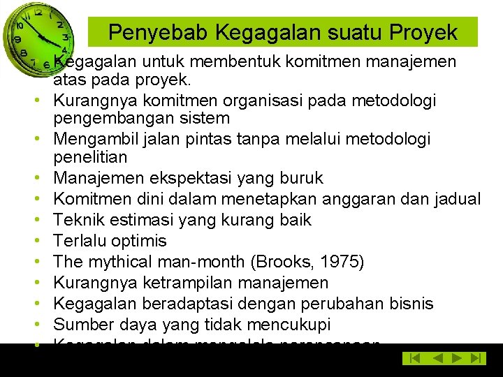 Penyebab Kegagalan suatu Proyek • Kegagalan untuk membentuk komitmen manajemen atas pada proyek. •