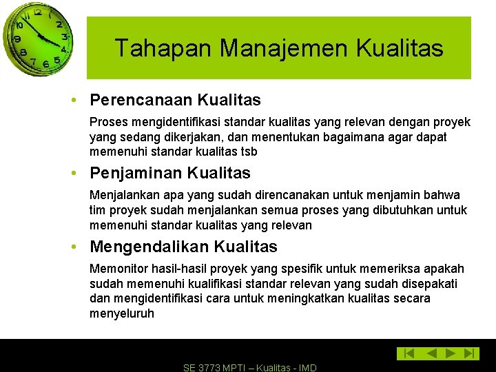 Tahapan Manajemen Kualitas • Perencanaan Kualitas Proses mengidentifikasi standar kualitas yang relevan dengan proyek