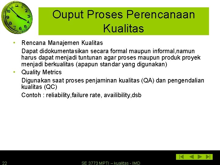 Ouput Proses Perencanaan Kualitas • Rencana Manajemen Kualitas Dapat didokumentasikan secara formal maupun informal,