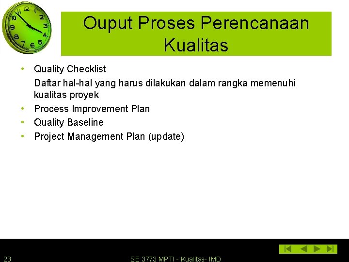 Ouput Proses Perencanaan Kualitas • Quality Checklist Daftar hal-hal yang harus dilakukan dalam rangka