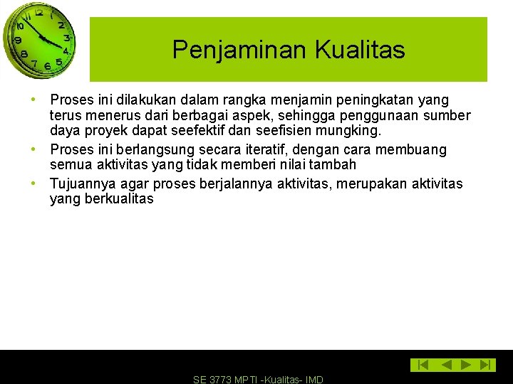 Penjaminan Kualitas • Proses ini dilakukan dalam rangka menjamin peningkatan yang terus menerus dari