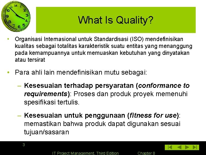 What Is Quality? • Organisasi Internasional untuk Standardisasi (ISO) mendefinisikan kualitas sebagai totalitas karakteristik