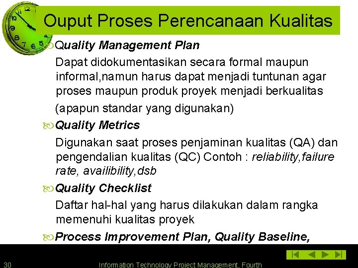 Ouput Proses Perencanaan Kualitas Quality Management Plan Dapat didokumentasikan secara formal maupun informal, namun