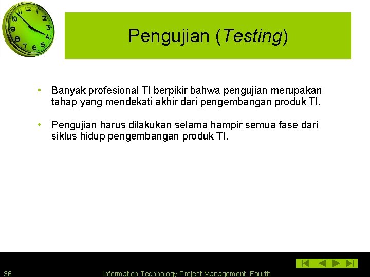 Pengujian (Testing) • Banyak profesional TI berpikir bahwa pengujian merupakan tahap yang mendekati akhir