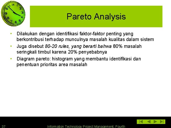 Pareto Analysis • Dilakukan dengan identifikasi faktor-faktor penting yang berkontribusi terhadap munculnya masalah kualitas