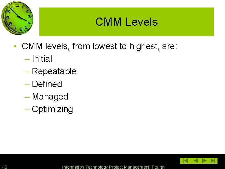 CMM Levels • CMM levels, from lowest to highest, are: – Initial – Repeatable