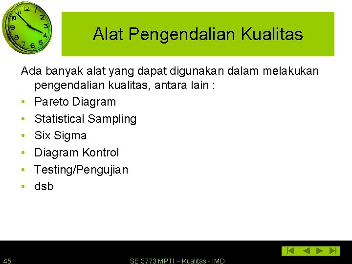 Alat Pengendalian Kualitas Ada banyak alat yang dapat digunakan dalam melakukan pengendalian kualitas, antara