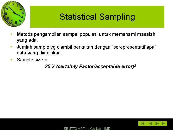 Statistical Sampling • Metoda pengambilan sampel populasi untuk memahami masalah yang ada. • Jumlah