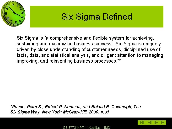 Six Sigma Defined Six Sigma is “a comprehensive and flexible system for achieving, sustaining