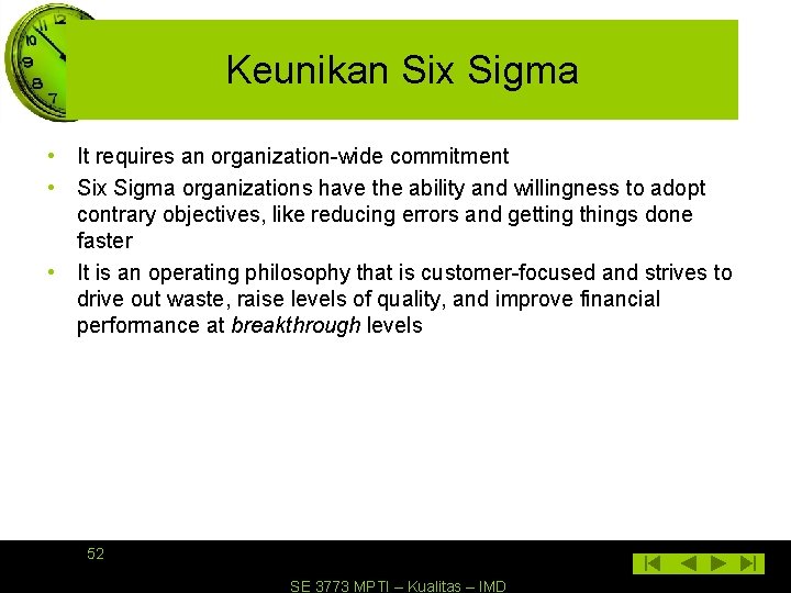 Keunikan Six Sigma • It requires an organization-wide commitment • Six Sigma organizations have