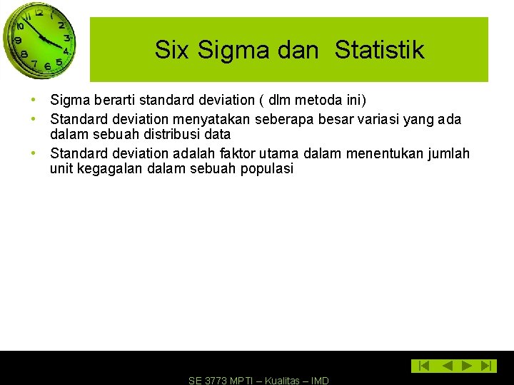 Six Sigma dan Statistik • Sigma berarti standard deviation ( dlm metoda ini) •