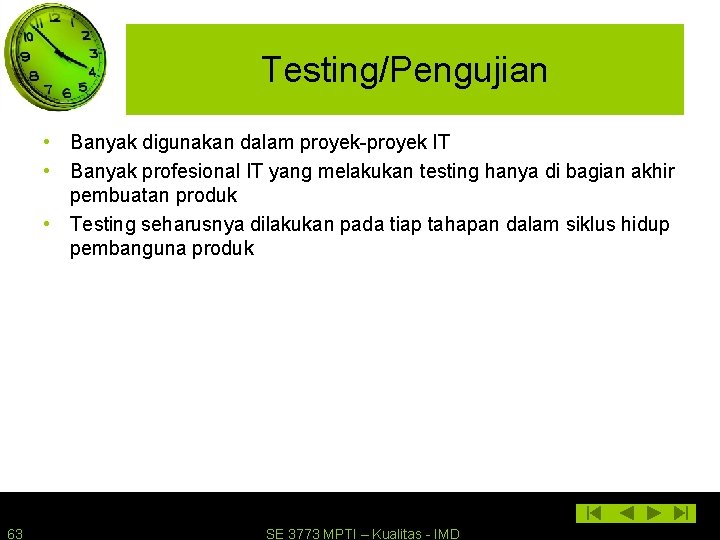 Testing/Pengujian • Banyak digunakan dalam proyek-proyek IT • Banyak profesional IT yang melakukan testing