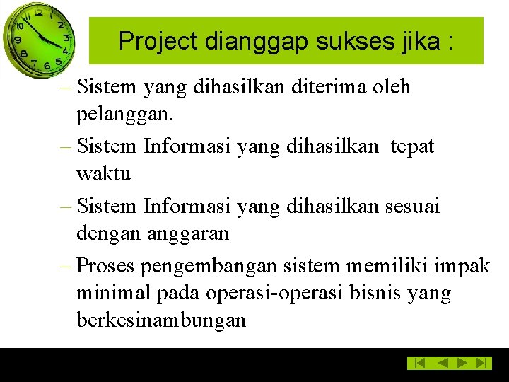 Project dianggap sukses jika : – Sistem yang dihasilkan diterima oleh pelanggan. – Sistem