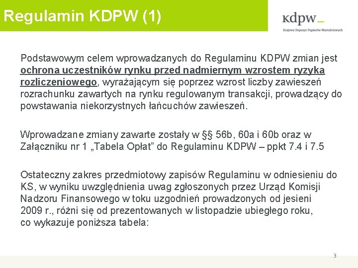 Regulamin KDPW (1) Podstawowym celem wprowadzanych do Regulaminu KDPW zmian jest ochrona uczestników rynku