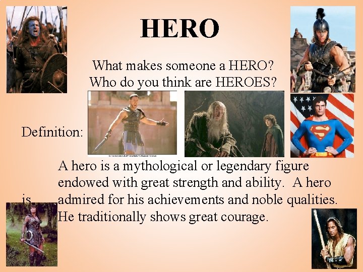 HERO What makes someone a HERO? Who do you think are HEROES? Definition: is