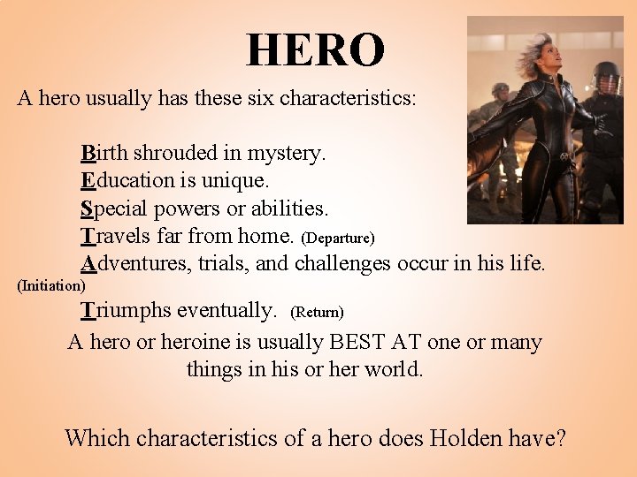 HERO A hero usually has these six characteristics: Birth shrouded in mystery. Education is