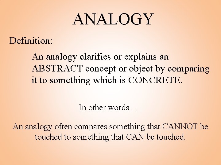 ANALOGY Definition: An analogy clarifies or explains an ABSTRACT concept or object by comparing