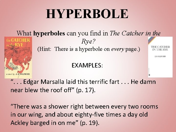HYPERBOLE What hyperboles can you find in The Catcher in the Rye? (Hint: There