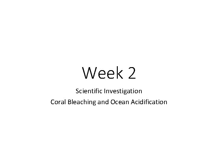 Week 2 Scientific Investigation Coral Bleaching and Ocean Acidification 