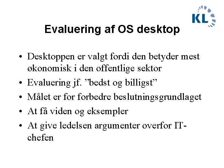 Evaluering af OS desktop • Desktoppen er valgt fordi den betyder mest økonomisk i