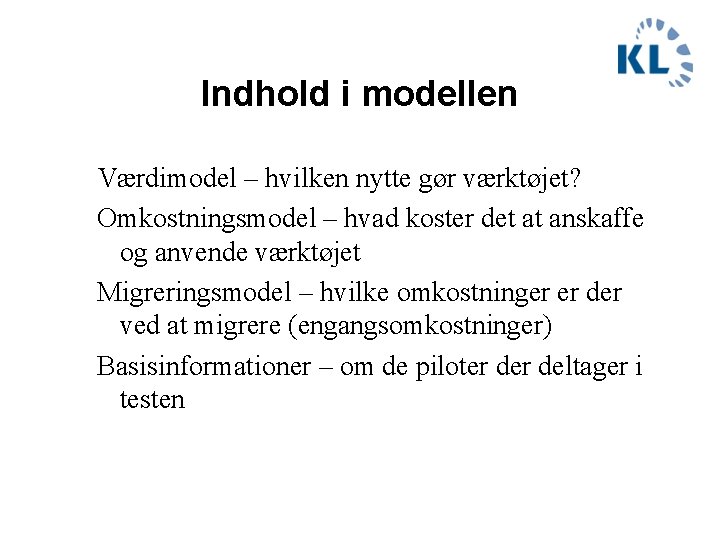 Indhold i modellen Værdimodel – hvilken nytte gør værktøjet? Omkostningsmodel – hvad koster det