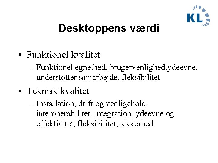 Desktoppens værdi • Funktionel kvalitet – Funktionel egnethed, brugervenlighed, ydeevne, understøtter samarbejde, fleksibilitet •