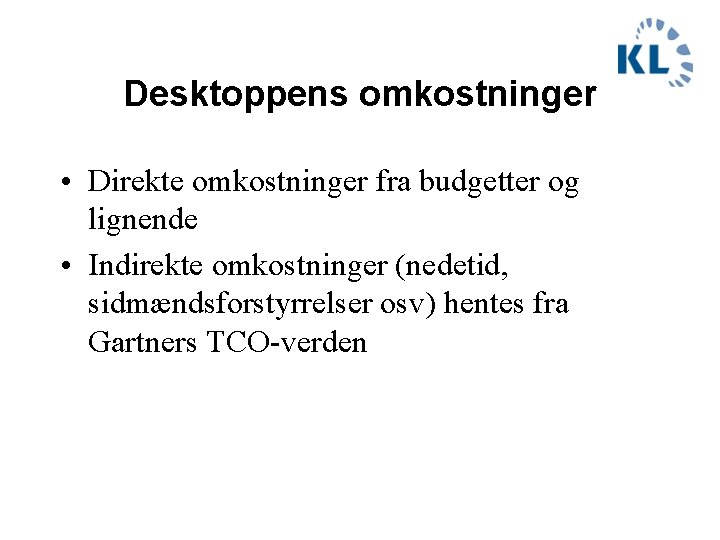 Desktoppens omkostninger • Direkte omkostninger fra budgetter og lignende • Indirekte omkostninger (nedetid, sidmændsforstyrrelser