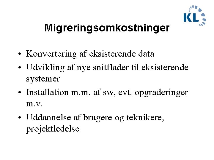 Migreringsomkostninger • Konvertering af eksisterende data • Udvikling af nye snitflader til eksisterende systemer