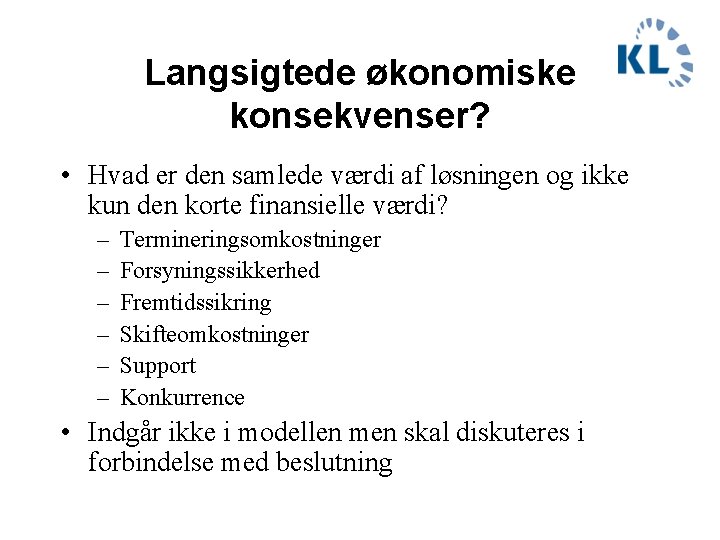 Langsigtede økonomiske konsekvenser? • Hvad er den samlede værdi af løsningen og ikke kun