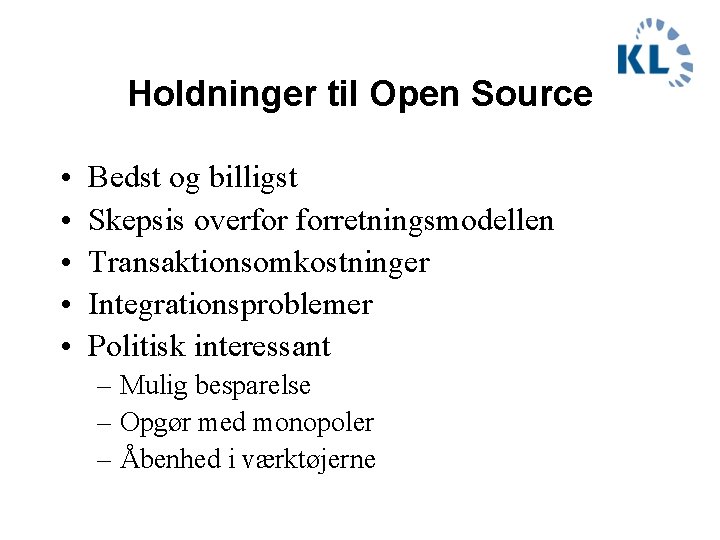 Holdninger til Open Source • • • Bedst og billigst Skepsis overfor forretningsmodellen Transaktionsomkostninger