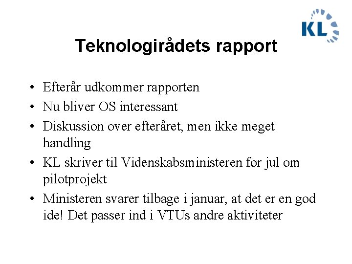 Teknologirådets rapport • Efterår udkommer rapporten • Nu bliver OS interessant • Diskussion over