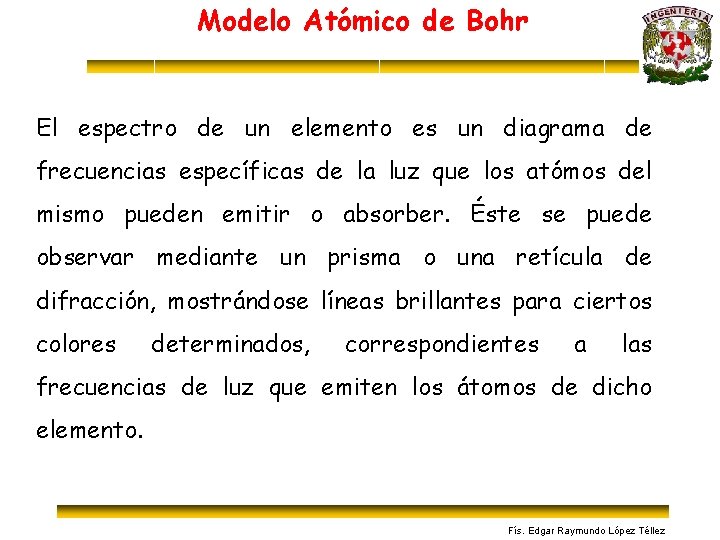 Modelo Atómico de Bohr El espectro de un elemento es un diagrama de frecuencias