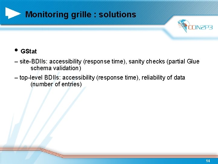 Monitoring grille : solutions • GStat – site-BDIIs: accessibility (response time), sanity checks (partial