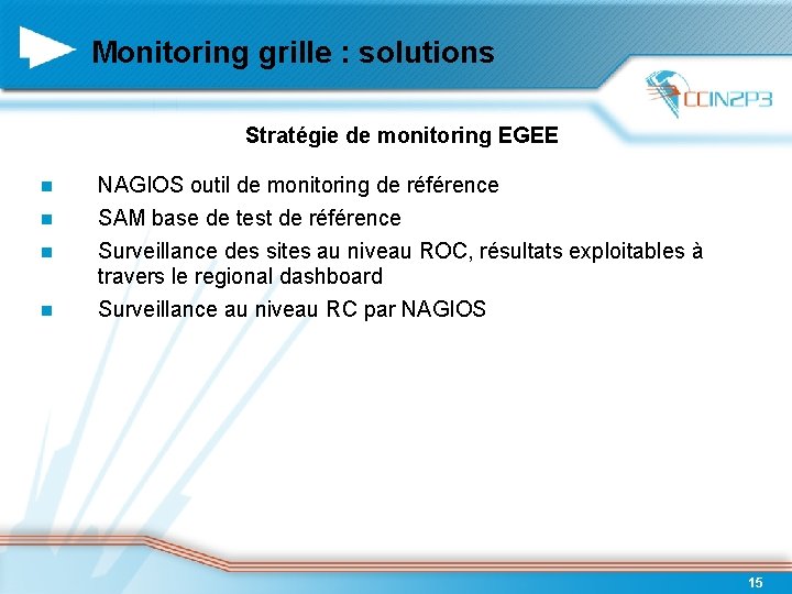 Monitoring grille : solutions Stratégie de monitoring EGEE NAGIOS outil de monitoring de référence