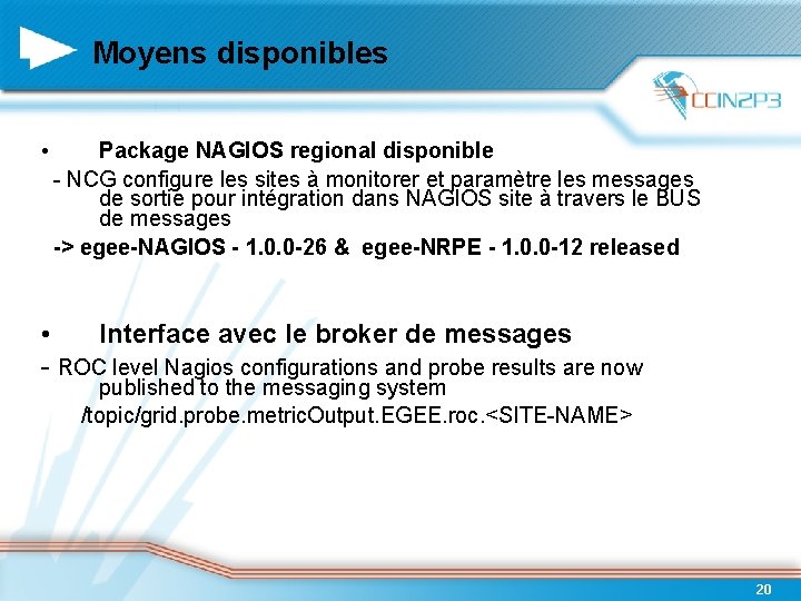Moyens disponibles • Package NAGIOS regional disponible - NCG configure les sites à monitorer