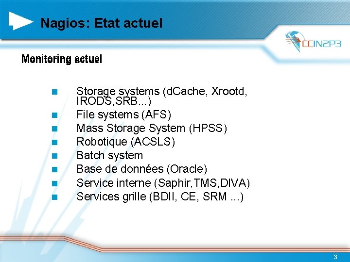 Nagios: Etat actuel Monitoring actuel Storage systems (d. Cache, Xrootd, IRODS, SRB. . .
