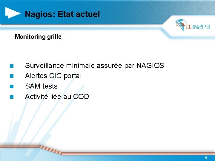 Nagios: Etat actuel Monitoring grille Surveillance minimale assurée par NAGIOS Alertes CIC portal SAM