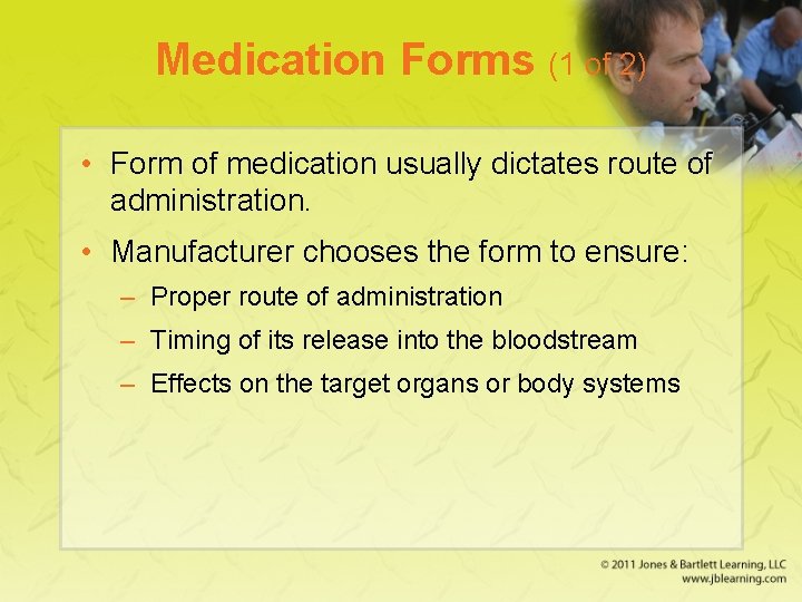 Medication Forms (1 of 2) • Form of medication usually dictates route of administration.