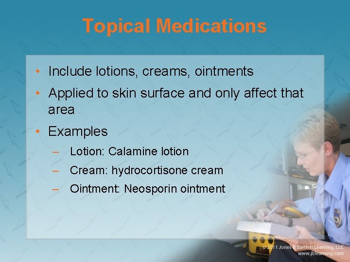 Topical Medications • Include lotions, creams, ointments • Applied to skin surface and only