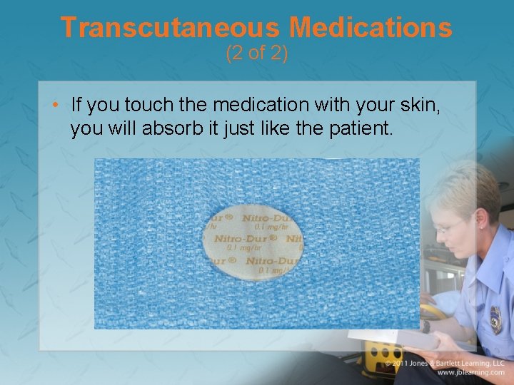 Transcutaneous Medications (2 of 2) • If you touch the medication with your skin,