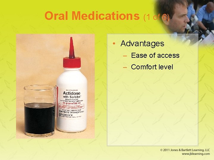 Oral Medications (1 of 6) • Advantages – Ease of access – Comfort level