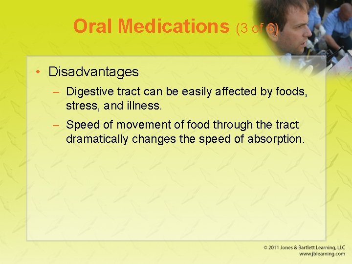 Oral Medications (3 of 6) • Disadvantages – Digestive tract can be easily affected