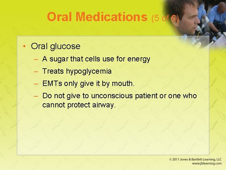 Oral Medications (5 of 6) • Oral glucose – A sugar that cells use