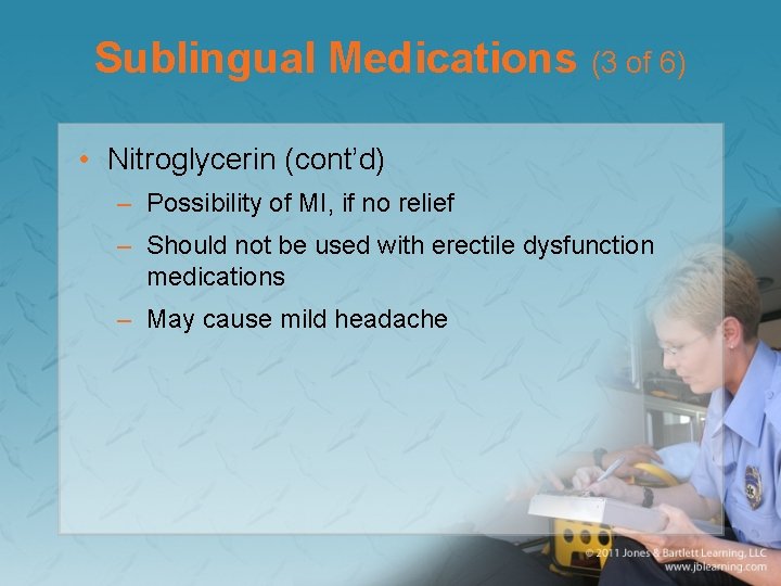 Sublingual Medications (3 of 6) • Nitroglycerin (cont’d) – Possibility of MI, if no